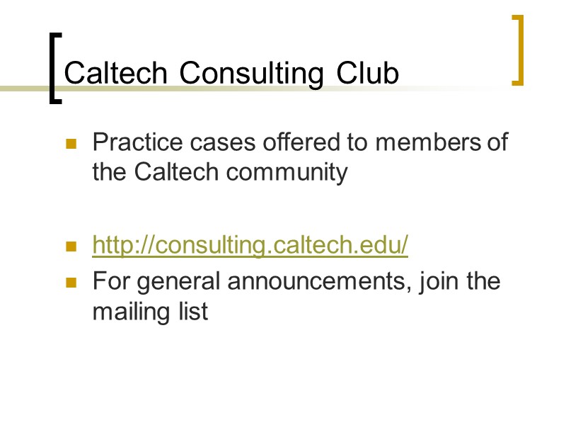 Caltech Consulting Club Practice cases offered to members of the Caltech community  http://consulting.caltech.edu/